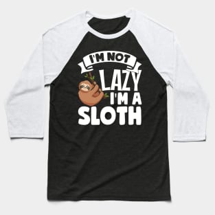 I'm Not Lazy I'm A Sloth Baseball T-Shirt